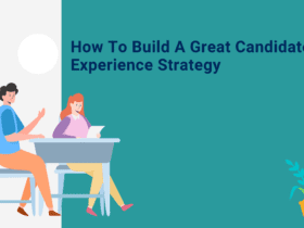 how to build a great candidate experience strategy,. How to build candidate experience