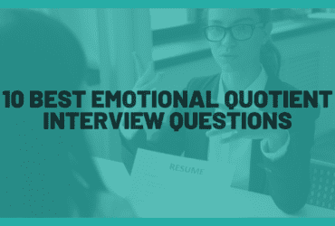 10 Best Emotional Quotient Interview Questions. Best interview questions to test your candidates' EQ. Best questions to analyze EQ of candidates.