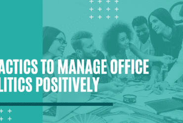 7 tactics to manage office politics positicvely. How to manage office politics positively. Tips on how to manage office politics positively.