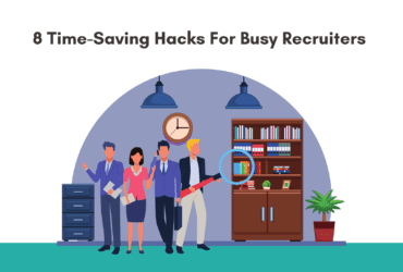 8 Time-Saving Hacks For Busy Recruiters. How can recruiters save time. Best time saving hacks for recruiters. How to save time while recruiting.