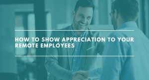 How To Show Appreciation To Your Remote Employees - Recruiting ...