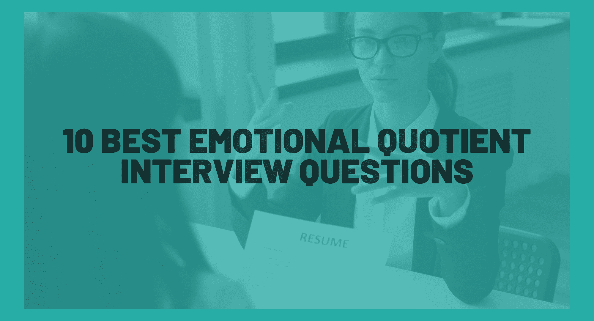 10 Best Emotional Quotient Interview Questions. Best interview questions to test your candidates' EQ. Best questions to analyze EQ of candidates.