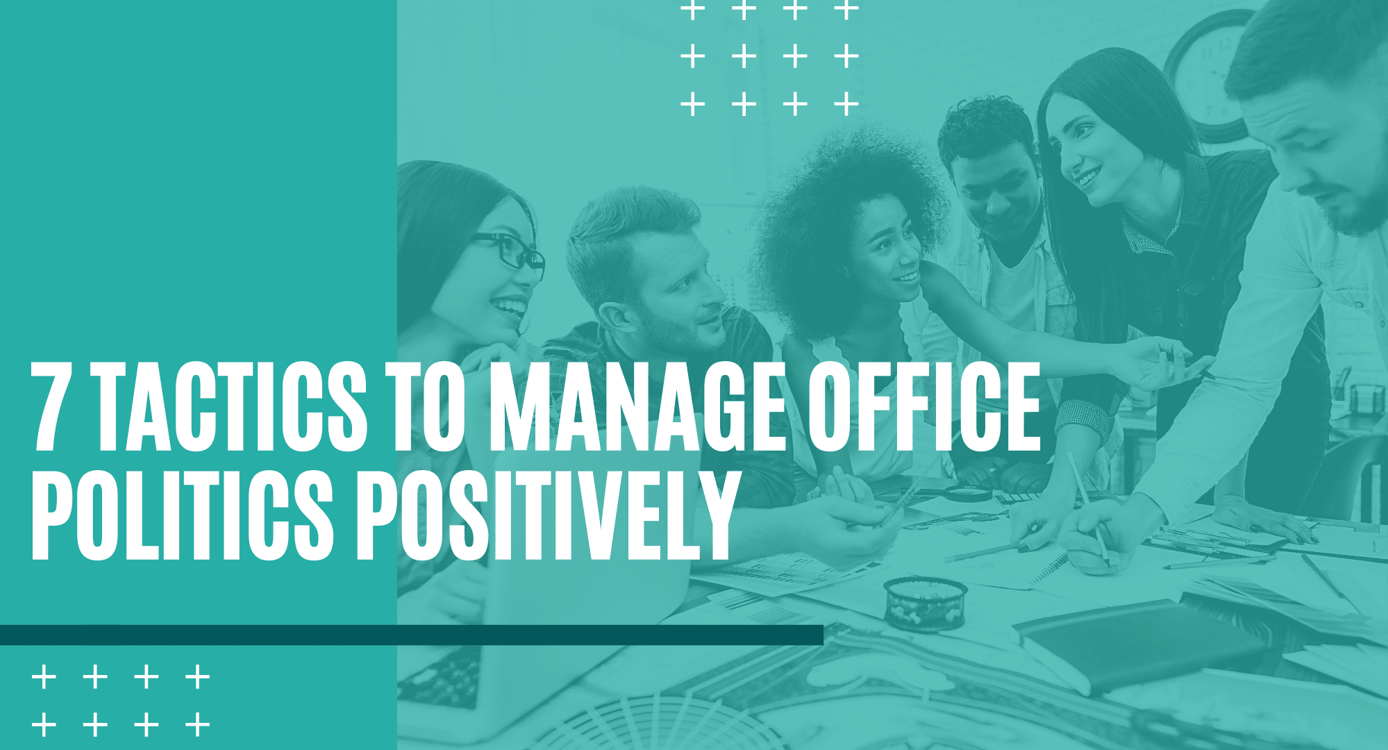 7 tactics to manage office politics positicvely. How to manage office politics positively. Tips on how to manage office politics positively.