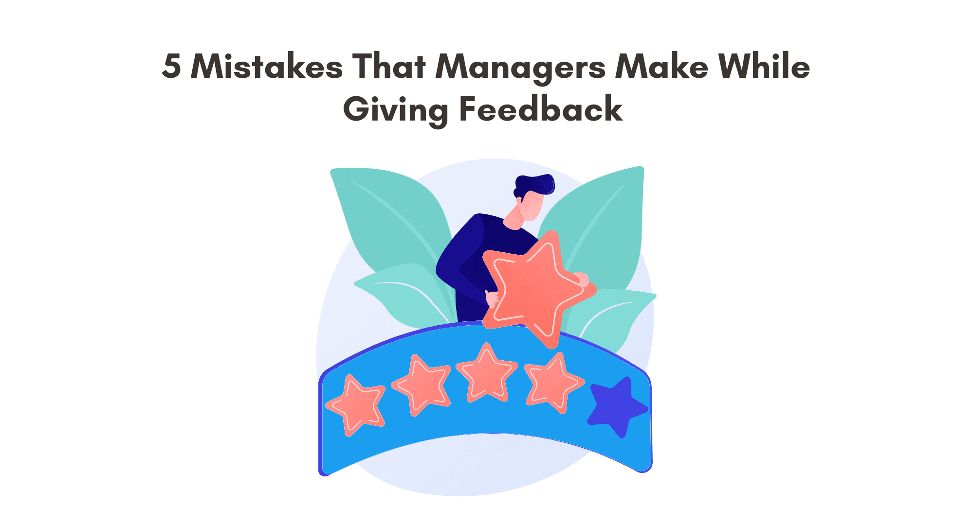 5 mistakes that managers make while giving feedback. What are the mistakes that managers make while giving feedback. How to avoid mistakes while giving feedback. Employee feedback.