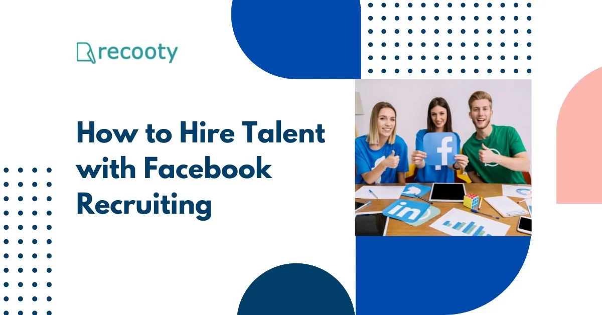 How to Hire Talent with Facebook Recruiting? Recruiting resources and